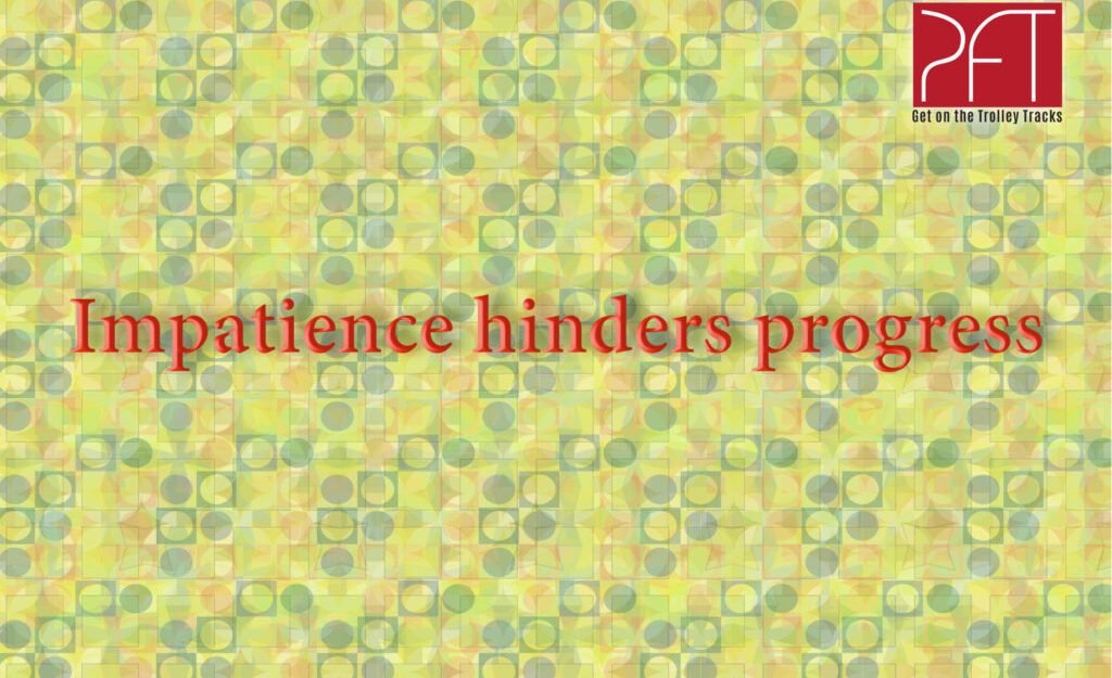 ImpatienceHindersProgress